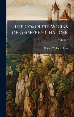 The Complete Works of Geoffrey Chaucer - Walter William Skeat - cover