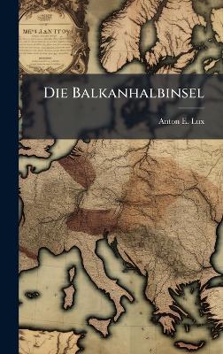 Die Balkanhalbinsel - Anton E Lux - cover