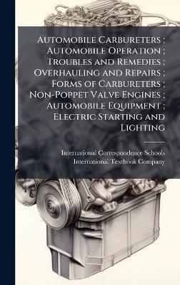 Automobile Carbureters; Automobile Operation; Troubles and Remedies; Overhauling and Repairs; Forms of Carbureters; Non-Poppet Valve Engines; Automobile Equipment; Electric Starting and Lighting - cover