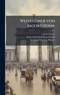 WeisthÃ1/4mer von Jacob Grimm. - Jacob Grimm,Ernst Friedrich Johann Dronke,Georg Ludwig Von Maurer - cover