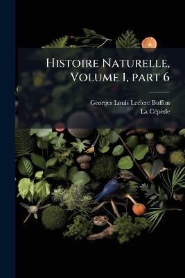Histoire Naturelle, Volume 1, part 6 - Georges Louis Leclerc Buffon,La Cã(c)Pède - cover