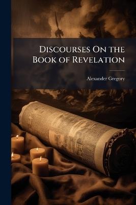 Discourses On the Book of Revelation - Alexander Gregory - cover