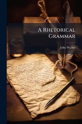 A Rhetorical Grammar - John Walker - cover