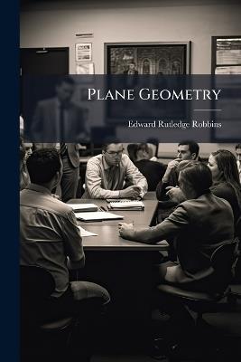 Plane Geometry - Edward Rutledge Robbins - cover