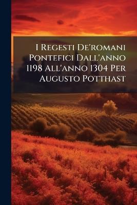 I Regesti De'romani Pontefici Dall'anno 1198 All'anno 1304 Per Augusto Potthast - cover