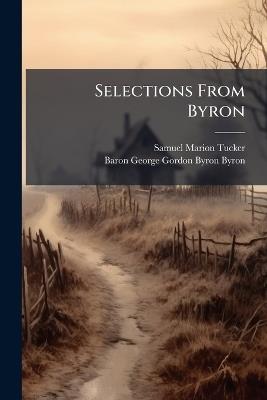Selections From Byron - Samuel Marion Tucker,Baron George Gordon Byron Byron - cover