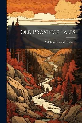 Old Province Tales - William Renwick Riddell - cover