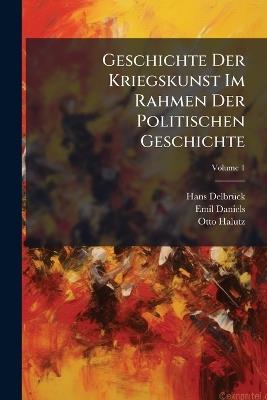 Geschichte Der Kriegskunst Im Rahmen Der Politischen Geschichte - Hans Delbrã1/4ck,Emil Daniels,Otto Halutz - cover