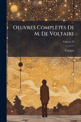 Oeuvres Complètes De M. De Voltaire - Voltaire - cover