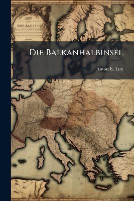 Die Balkanhalbinsel - Anton E Lux - cover