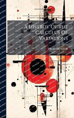 A Histroy Of The Calculus Of Variations - I Todhunter - cover