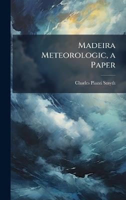 Madeira Meteorologic, a Paper - Charles Piazzi Smyth - cover
