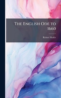 The English Ode to 1660 - Robert Shafer - cover