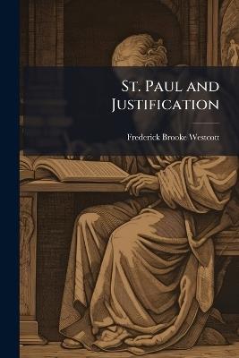 St. Paul and Justification - Frederick Brooke Westcott - cover