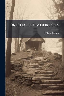 Ordination Addresses - William Stubbs - cover