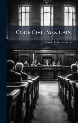 Code Civil Mexicain - Raoul De La Grasserie - cover