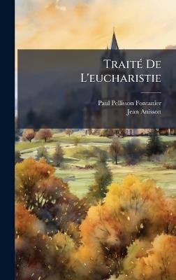 TraitÃ(c) De L'eucharistie - Paul Pellisson-Fontanier,Jean Anisson - cover
