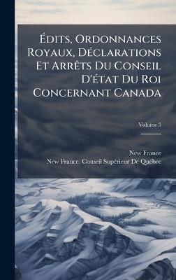 Ãdits, Ordonnances Royaux, DÃ(c)clarations Et ArrÃats Du Conseil D'Ã(c)tat Du Roi Concernant Canada - cover