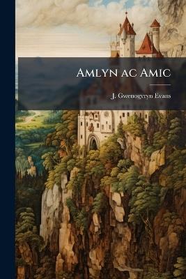 Amlyn ac Amic - J Gwenogvryn Evans - cover