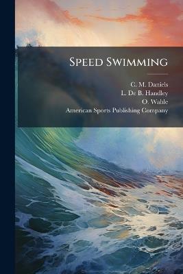 Speed Swimming - C M Daniels,L De B Handley,O Wahle - cover