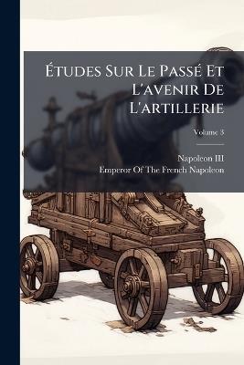Ãtudes Sur Le PassÃ(c) Et L'avenir De L'artillerie - cover
