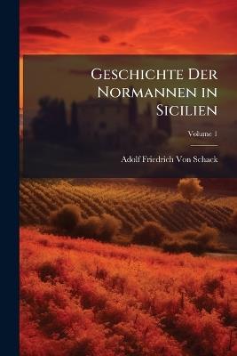Geschichte Der Normannen in Sicilien - Adolf Friedrich Von Schack - cover
