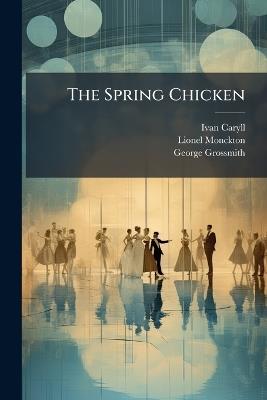 The Spring Chicken - Ivan Caryll,Lionel Monckton,George Grossmith - cover