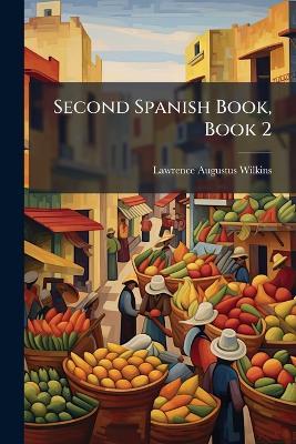 Second Spanish Book, Book 2 - Lawrence Augustus Wilkins - cover