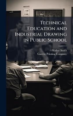 Technical Education and Industrial Drawing in Public School - Walter Smith - cover