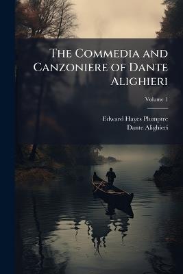 The Commedia and Canzoniere of Dante Alighieri - Edward Hayes Plumptre,Dante Alighieri - cover