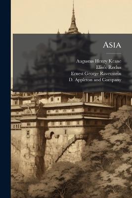 Asia - Augustus Henry Keane,Elisã(c)E Reclus,Ernest George Ravenstein - cover
