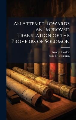 An Attempt Towards an Improved Translation of the Proverbs of Solomon - George Holden - cover