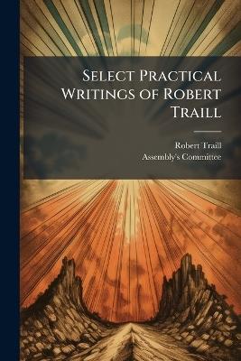 Select Practical Writings of Robert Traill - Robert Traill - cover