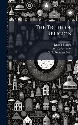 The Truth of Religion - Rudolf Eucken,W Tudor Jones - cover