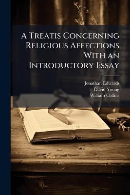 A Treatis Concerning Religious Affections With an Introductory Essay - Jonathan Edwards,David Young - cover