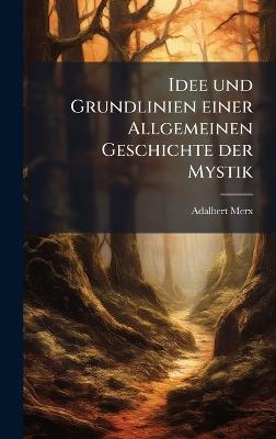 Idee und Grundlinien einer Allgemeinen Geschichte der Mystik - Adalbert Merx - cover