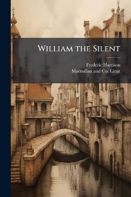 William the Silent - Frederic Harrison - cover