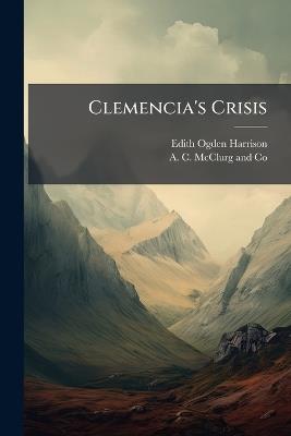 Clemencia's Crisis - Edith Ogden Harrison - cover