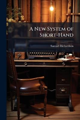 A New System of Short-Hand - Samuel Richardson - cover