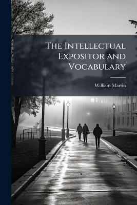 The Intellectual Expositor and Vocabulary - William Martin - cover