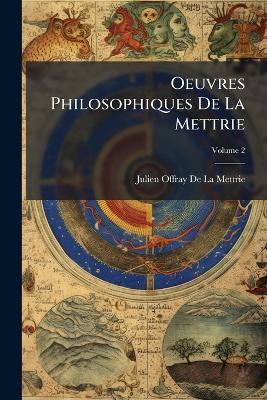 Oeuvres Philosophiques De La Mettrie - Julien Offray de la Mettrie - cover