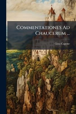 Commentationes Ad Chaucerum ... - Gino Capone - cover