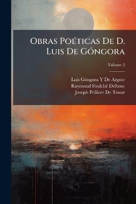 Obras PoÃ(c)ticas De D. Luis De GÃ3ngora - Luis Gã3ngora Y de Argote,Raymond Foulchã(c)-Delbosc,Joseph Pellicer De Touar - cover