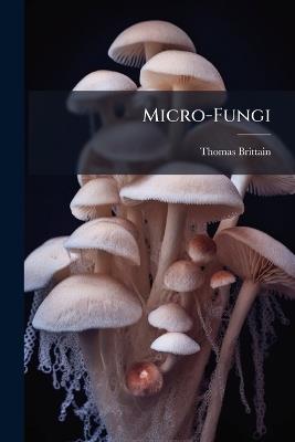 Micro-Fungi - Thomas Brittain - cover