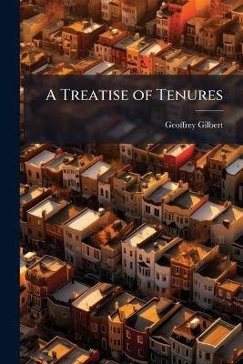 A Treatise of Tenures - Geoffrey Gilbert - cover
