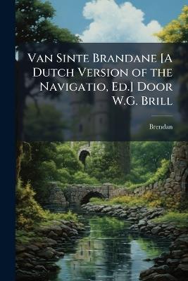 Van Sinte Brandane [A Dutch Version of the Navigatio, Ed.] Door W.G. Brill - Brendan - cover