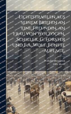 Lichtstrahlen aus seinem Briefen an eine Freundin, an Frau von Wolzogen, Schiller, G. Forster und F.A. Wolf. FÃ1/4nfte Auflage. - Wilhelm Humboldt,Elisa Maier - cover