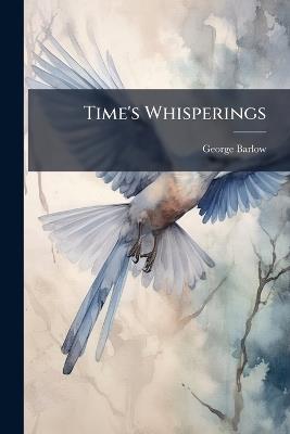 Time's Whisperings - George Barlow - cover