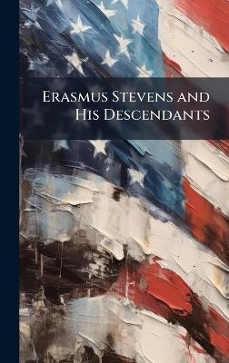 Erasmus Stevens and His Descendants - cover