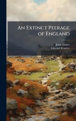 An Extinct Peerage of England - John Almon,Edward Kimber - cover
